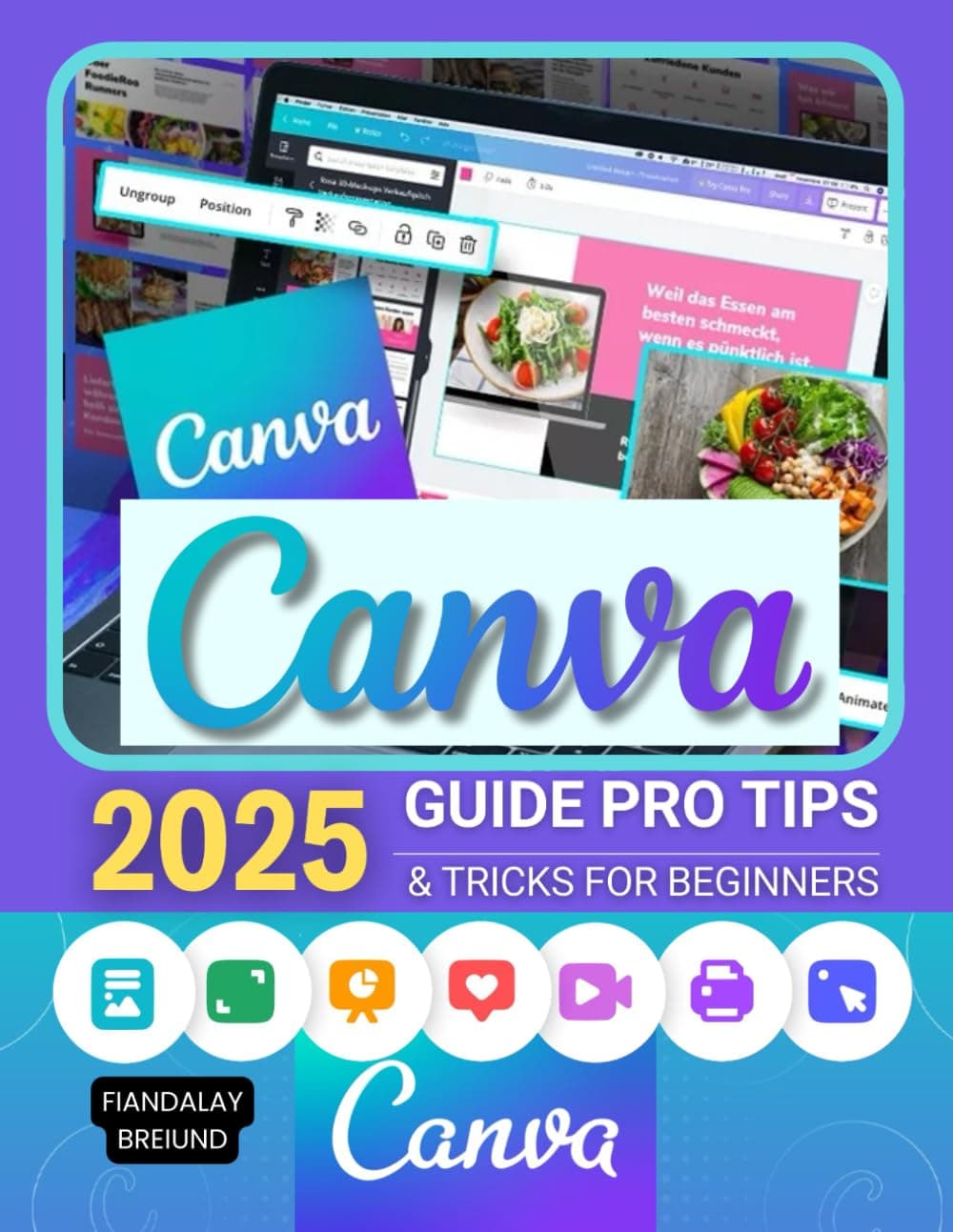 Canva 2025 Guide Pro Tips & Tricks for Beginners: Master Digital Design and Creativity: Step-by-Step Pro Tips, Tricks, and Techniques for Beginners