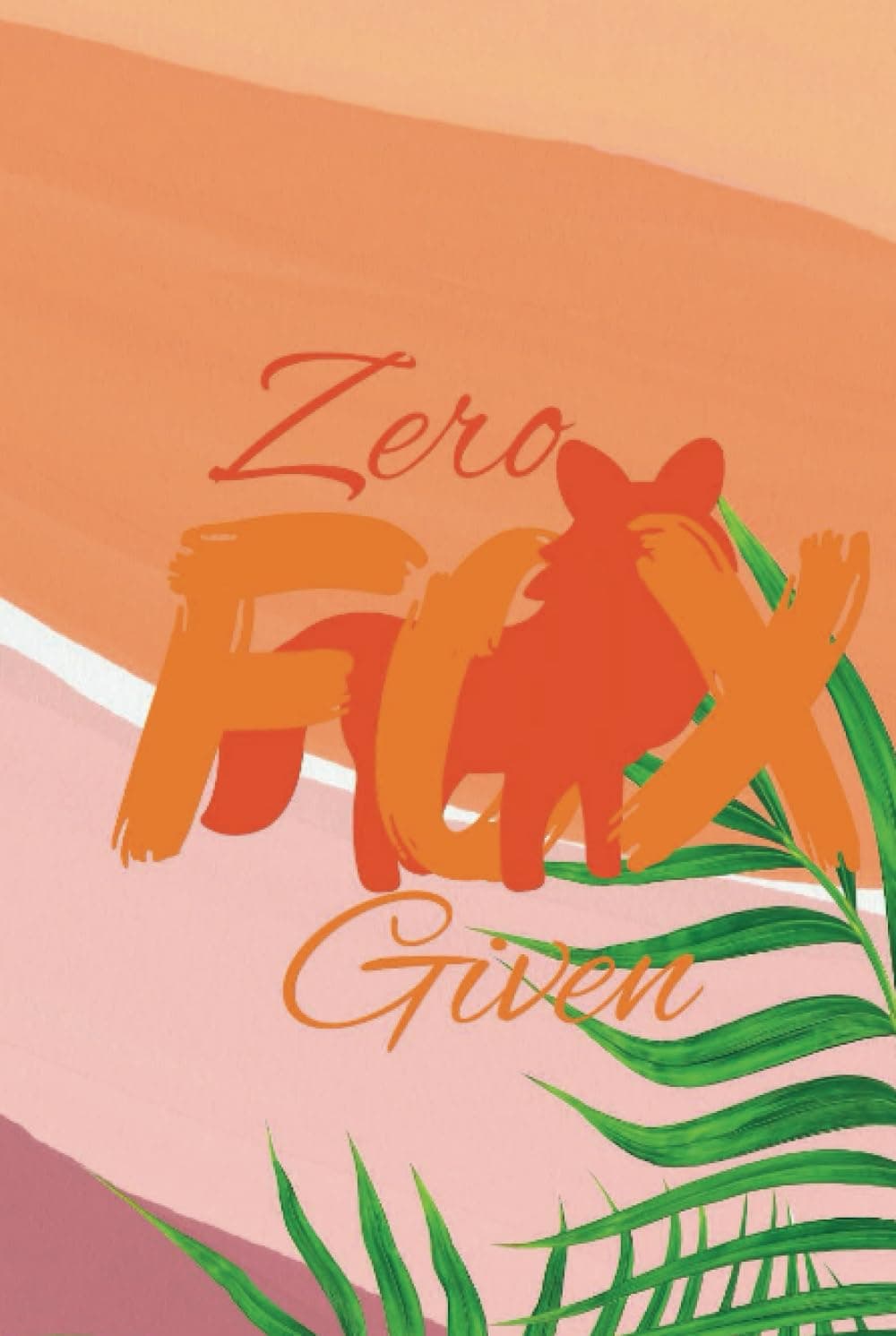 Zero Fox Given Journal: Embrace Your Foxy Attitude! 120 pages