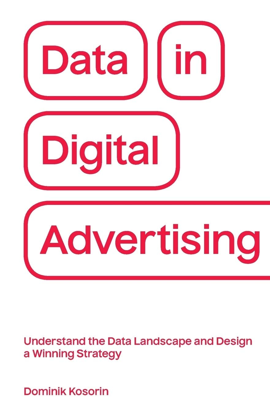 Data in Digital Advertising: Understand the Data Landscape and Design a Winning Strategy Paperback – Illustrated, 15 Mar. 2018