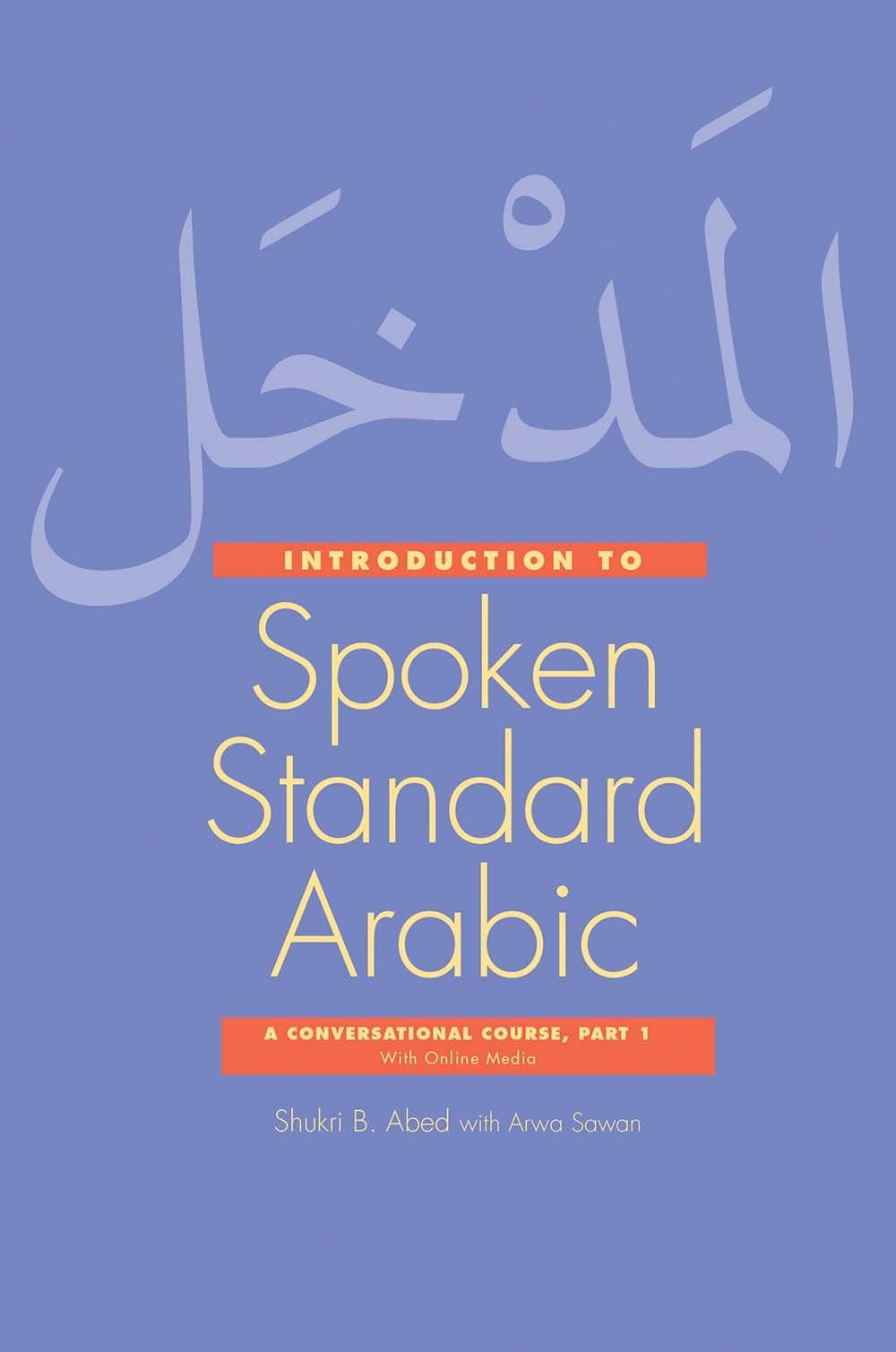 Introduction to Spoken Standard Arabic: A Conversational Course with Online Media, Part 1 Paperback – Big Book, 5 July 2016