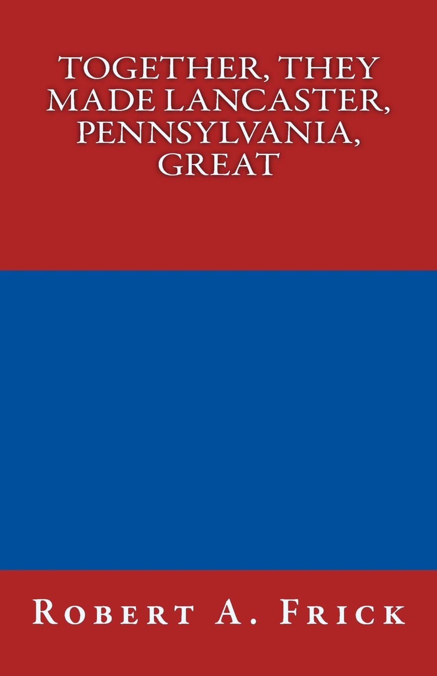 Together, They Made Lancaster, PA, Great