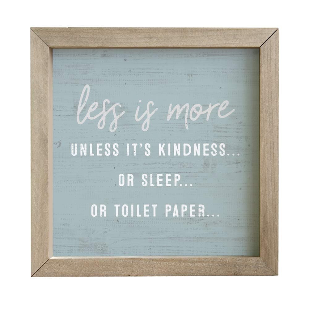Simply Said, INC Rustic Frame 10" Sign - Less is More, Unless It's Kindness, Sleep or Toilet Paper