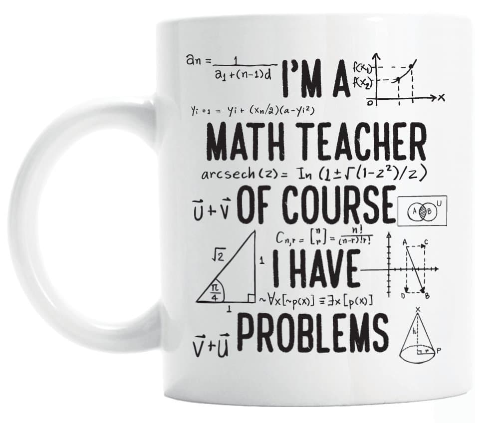 Gift for math teacher, funny math teacher mug, of course I have problems