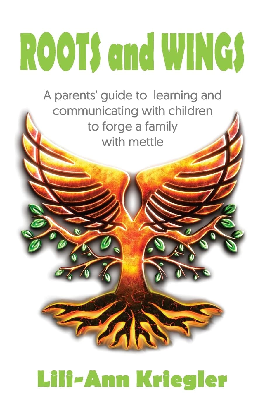 Roots and Wings: A Parent's Guide to Learning and Communicating with Children to Forgea Family with Mettle