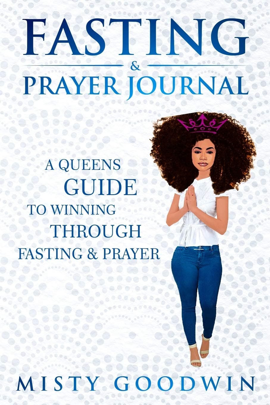 Fasting And Prayer Journal: A Queens Guide To Winning Through Fasting And Prayer Paperback – January 7, 2018
