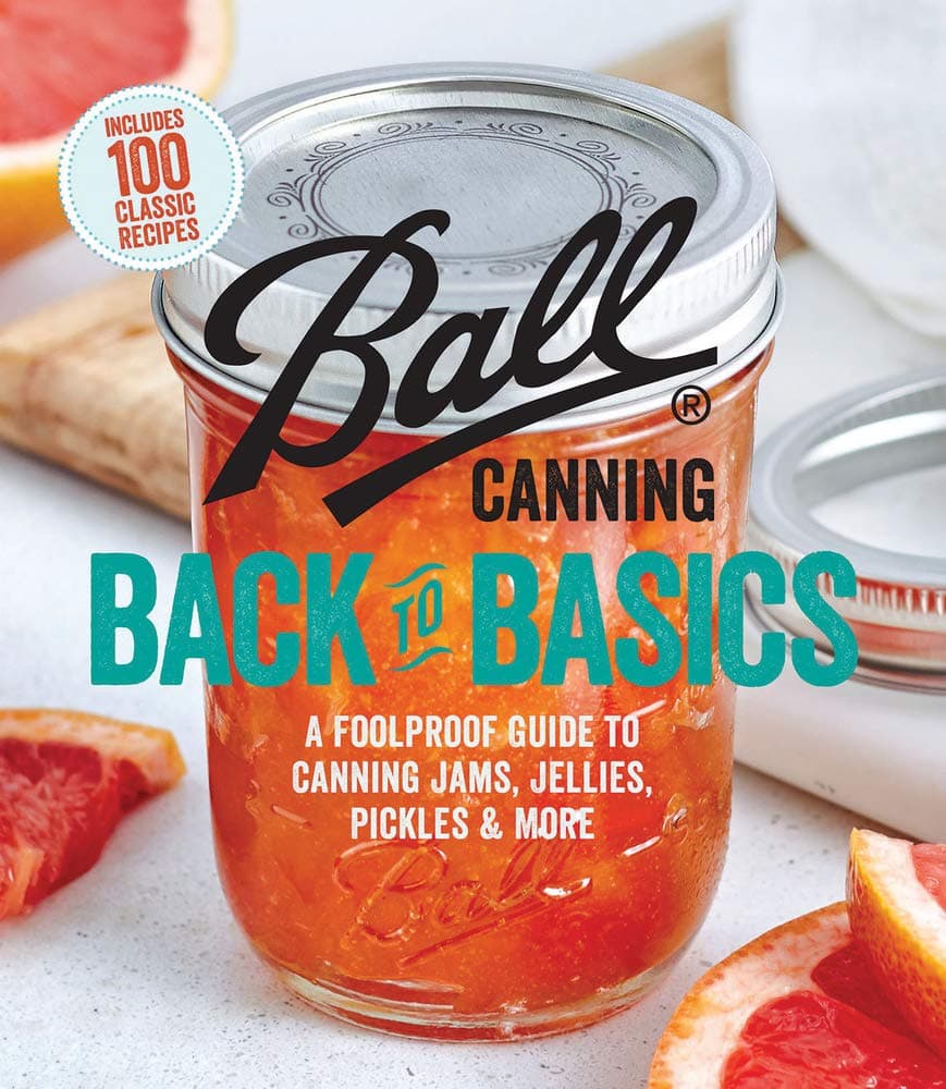 Ball Canning Back to Basics: A Foolproof Guide to Canning Jams, Jellies, Pickles, and More Paperback – Illustrated, 4 July 2017