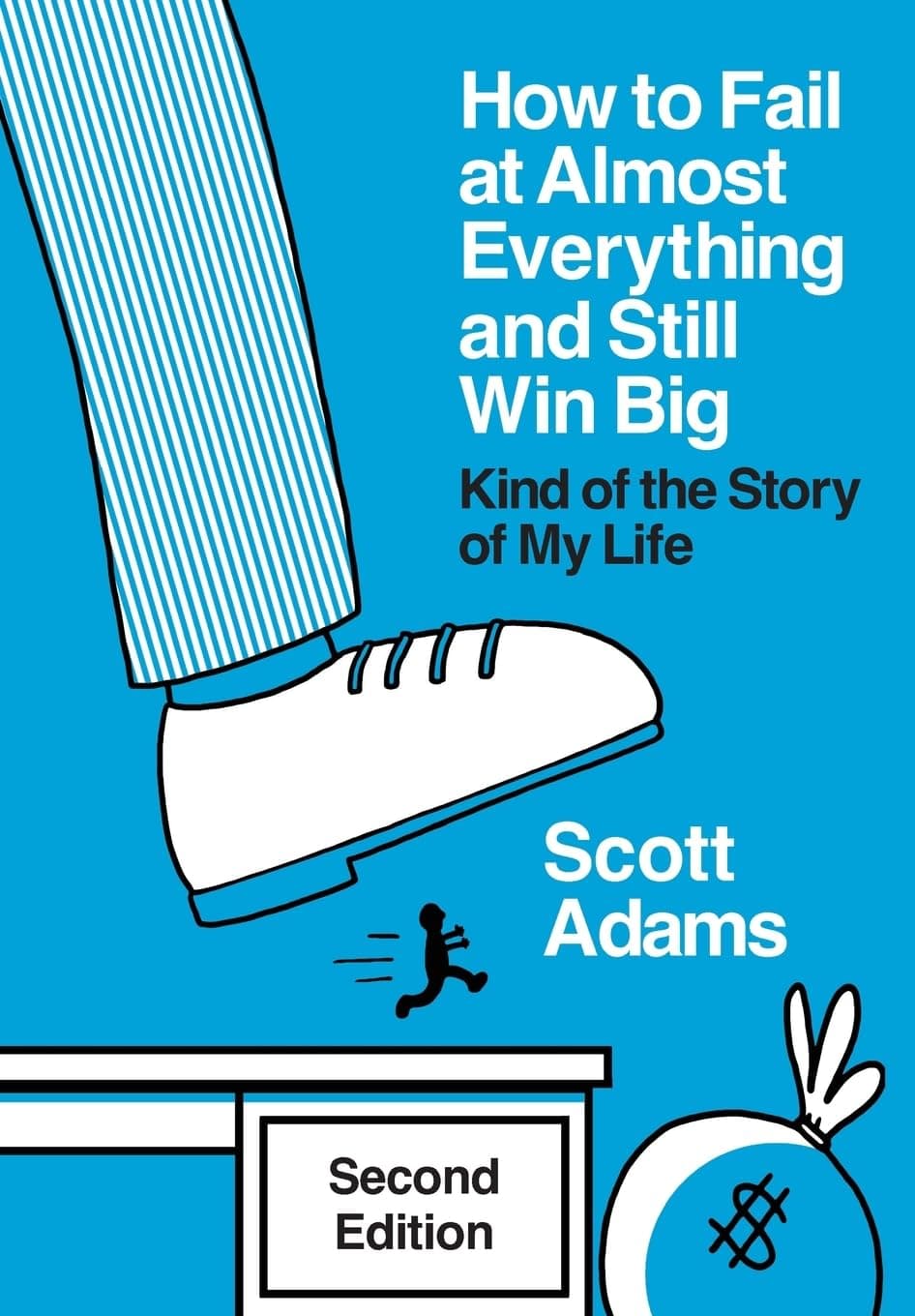 Scott Adams, Inc. How to Fail at Almost Everything and Still Win Big: Kind of the Story of My Life