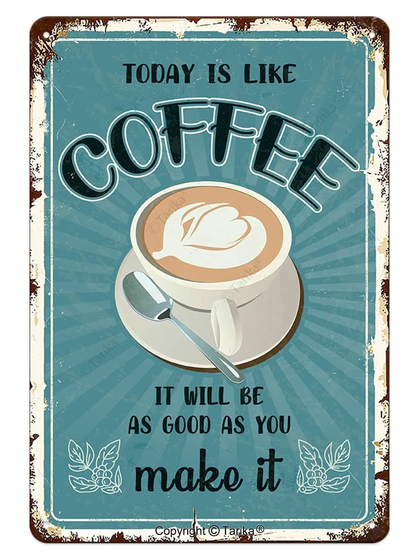 Today is Like Coffee It Will Be As Good As You Make It Funny Quote Poster Tin Sign Plaque Cafe Coffee Corner Bar Kitchen Home Wall Decor 12" x 8"