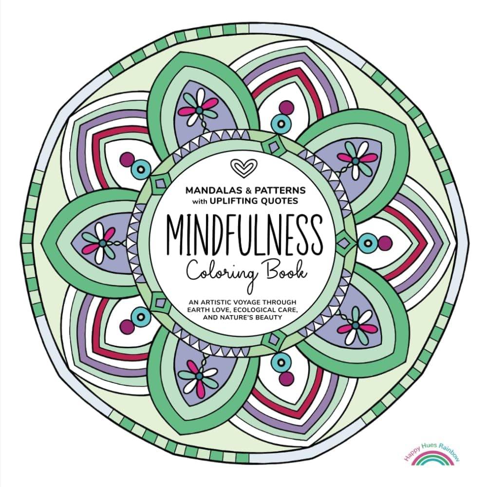 Mandalas & Patterns with Uplifting Quotes. Mindfulness Coloring Book: An Artistic Voyage Through Earth Love, Ecological Care, and Nature’s Beauty (Mindful Mandalas & Inspiring Reflections)