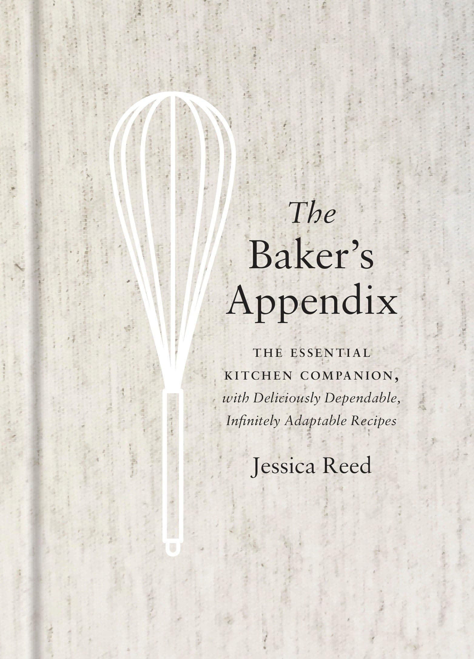 The Baker's Appendix: The Essential Kitchen Companion, with Deliciously Dependable, Infinitely Adaptable Recipes: A Baking Book Hardcover – March 21, 2017