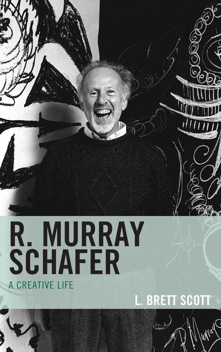 R. Murray Schafer: A Creative Life