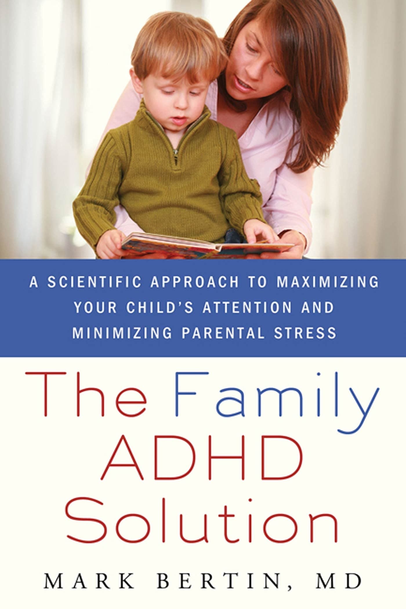 The Family ADHD Solution: A Scientific Approach to Maximizing Your Child's Attention and Minimizing Parental Stress by Bertin, Mark (2011) Paperback