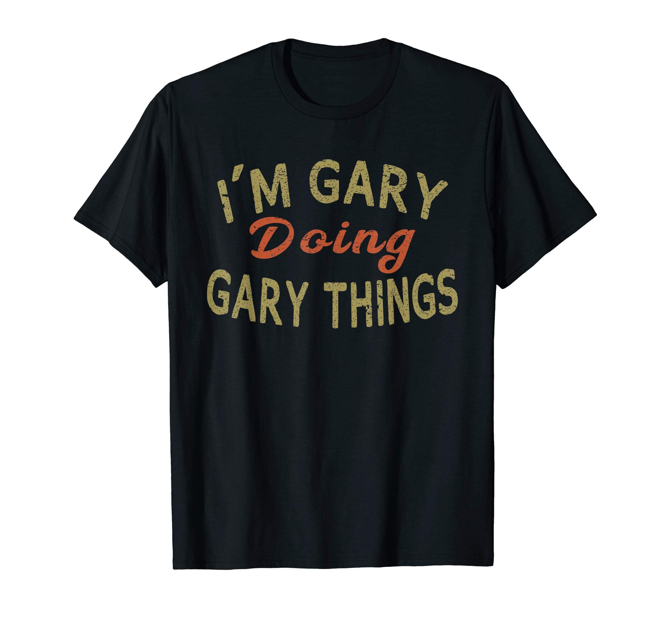 I'M GARY DOING GARY THINGS Funny Saying Gift T-Shirt Tee T-ShirtOEKO-TEX STANDARD 100