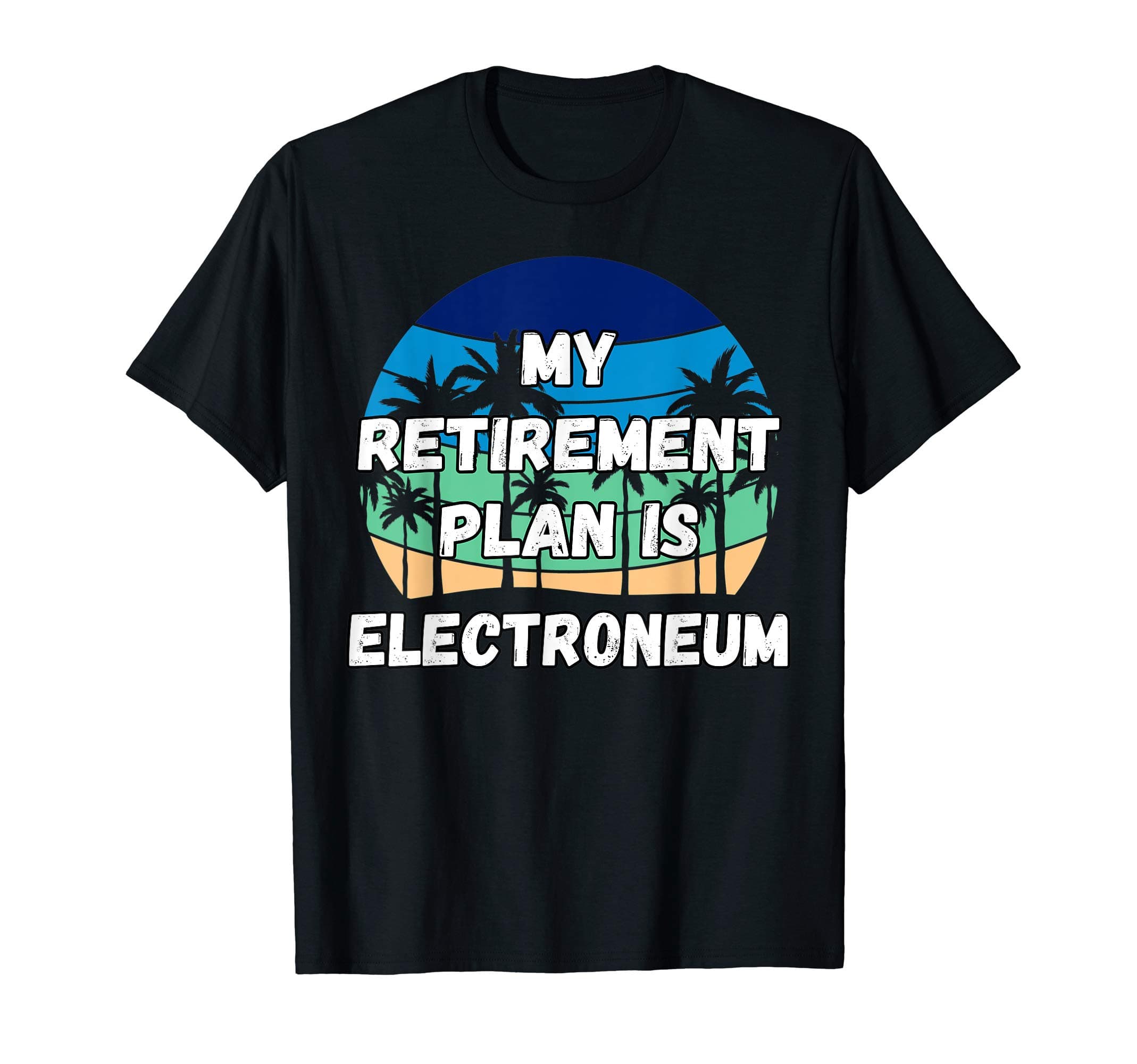 My Retirement Plan is Electroneum T-Shirt