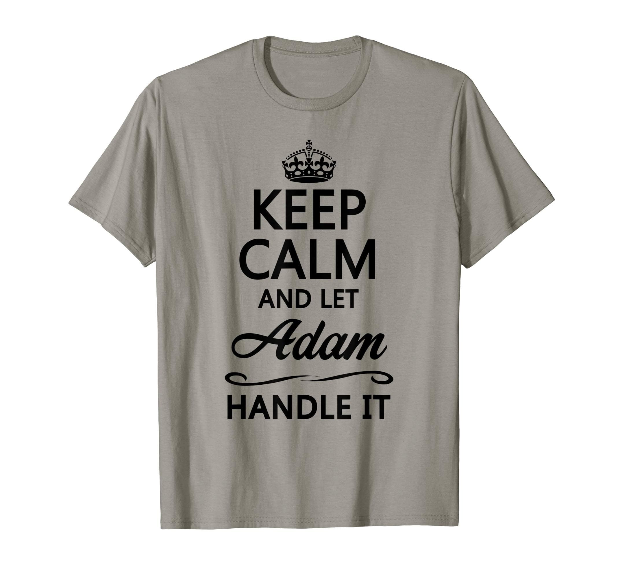 for Someone Named ADAMKEEP CALM and let ADAM Handle It | Funny Name Gift - T-ShirtOEKO-TEX STANDARD 100