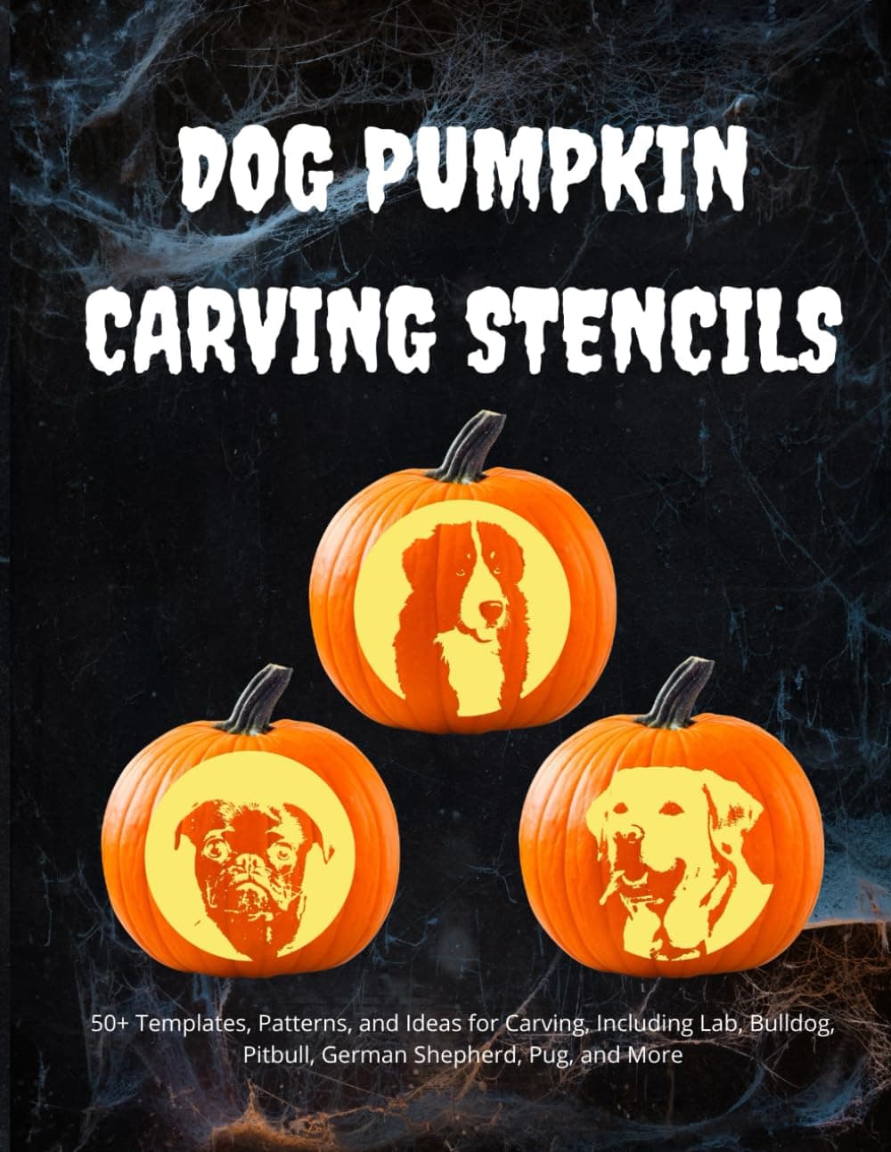 Dog Pumpkin Carving Stencils: 50+ Templates, Patterns, and Ideas for Carving, Including Lab, Bulldog, Pitbull, German Shepherd, Daschund, and More Paperback – October 13, 2020