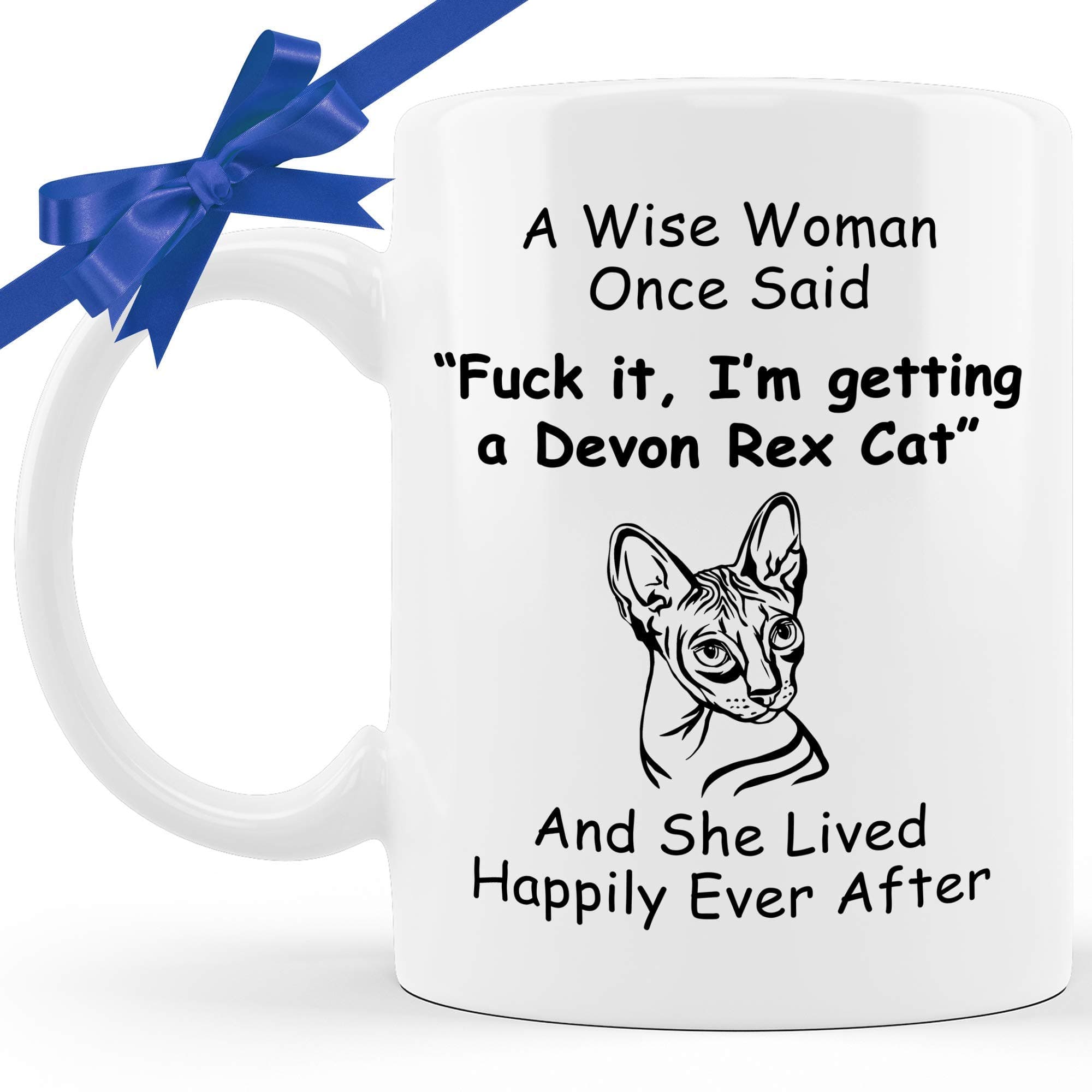 Devon Rex Cat Mug - A Wise Woman Once Said And She Lived Happily Ever After - Funny Coffee Tee Cup. Novelty For Cat Mom. White Ceramic 11oz