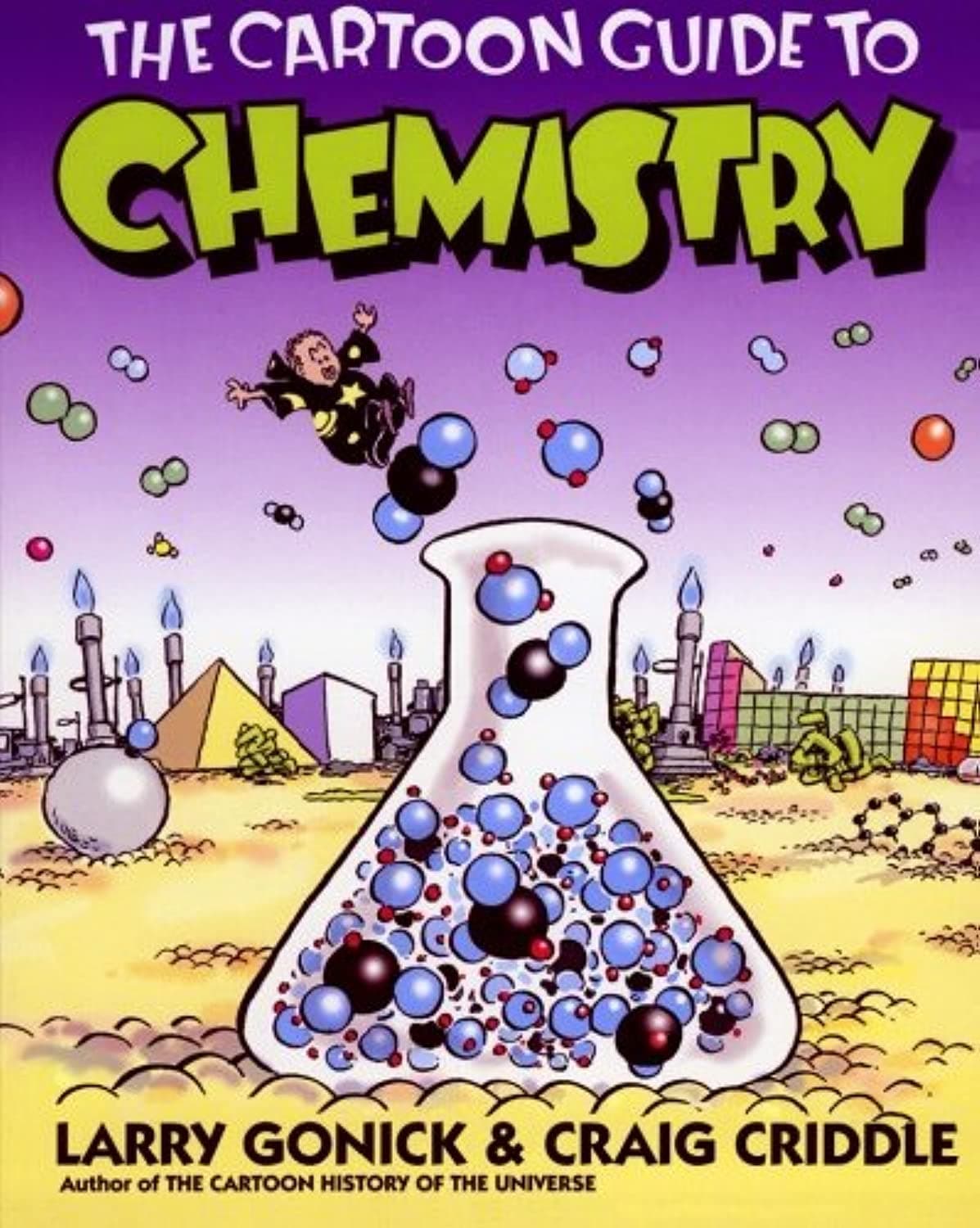 The Cartoon Guide to Chemistry: A Humorous Illustrated College-Level Course―From Solubility and the Mole to Biochemistry (Cartoon Guide Series, 10)