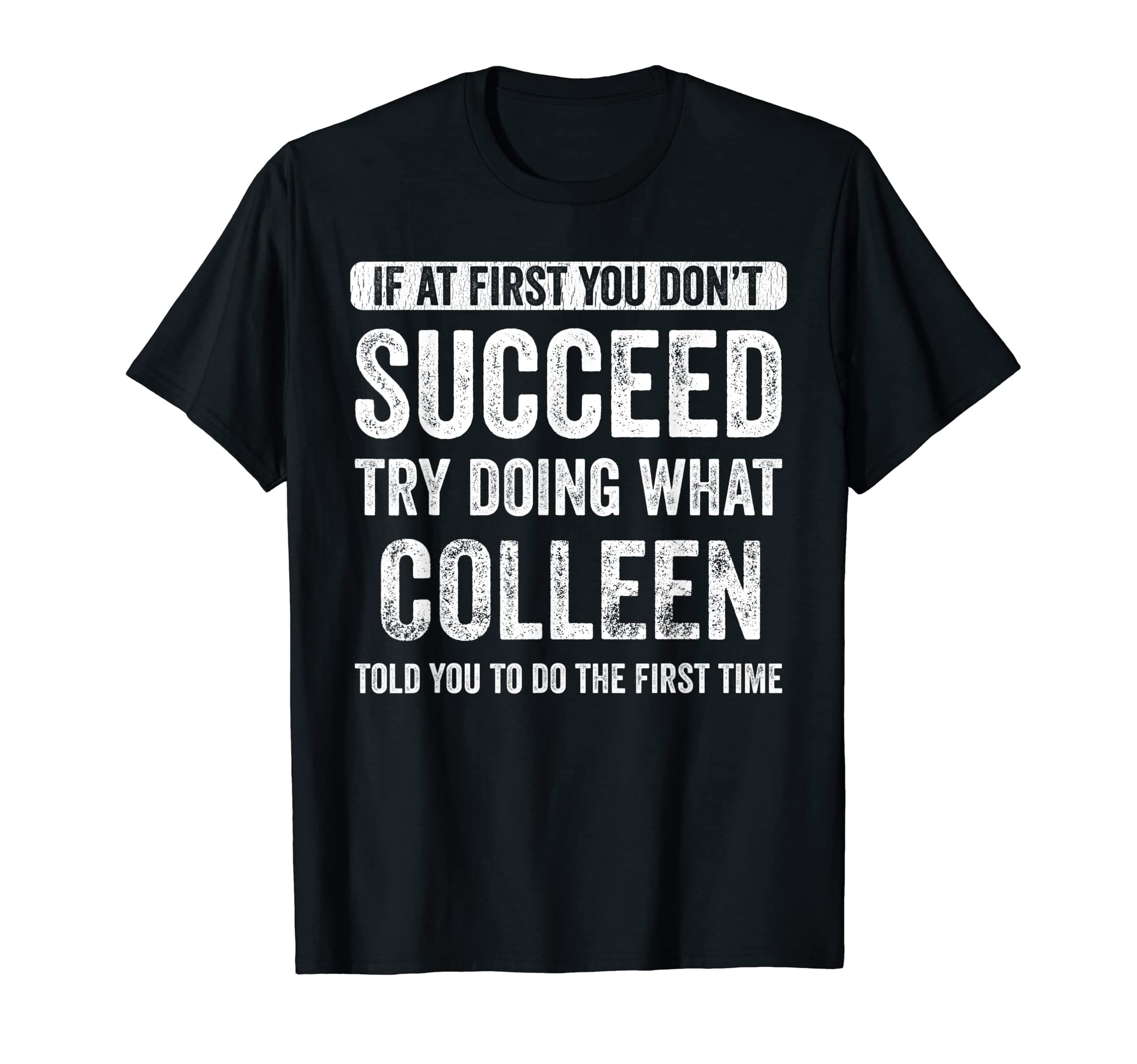 Colleen If At First You Don't Succeed Try Doing What Colleen T-Shirt