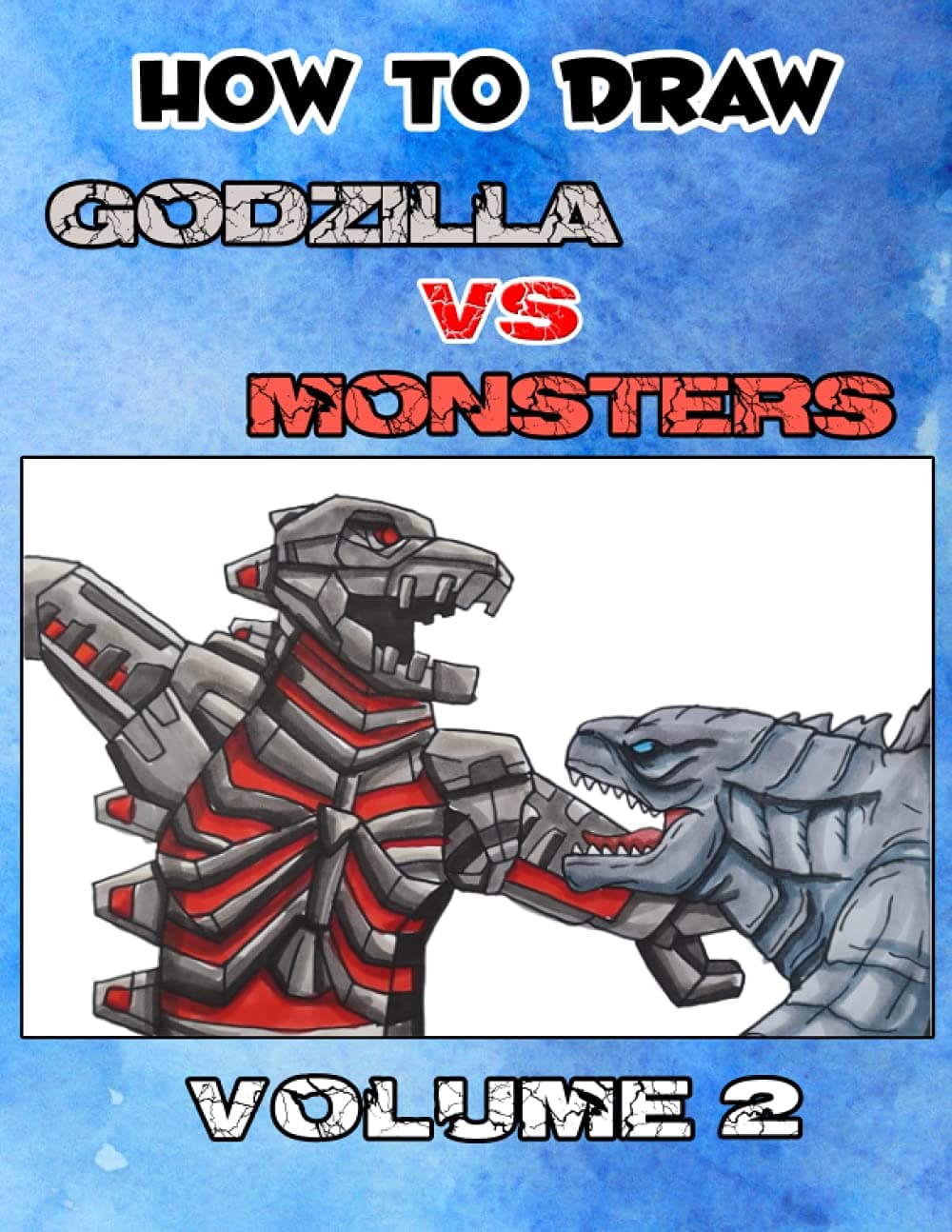 How to Draw Godzilla VS Monsters Volume 2: Monsters of The Godzilla Universe (Godzilla Drawing Books)