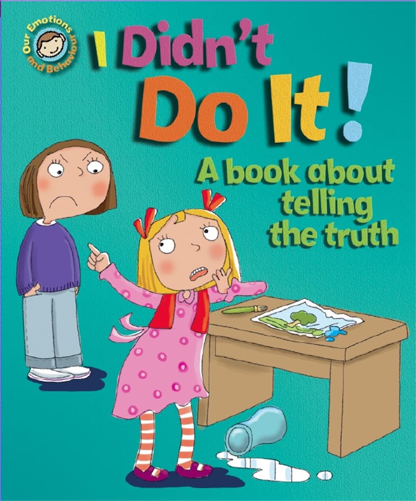 OUR EMOTIONS AND BEHAVIOUR: I DIDN'T DO IT!: A BOOK ABOUT TELLING THE TRUTH