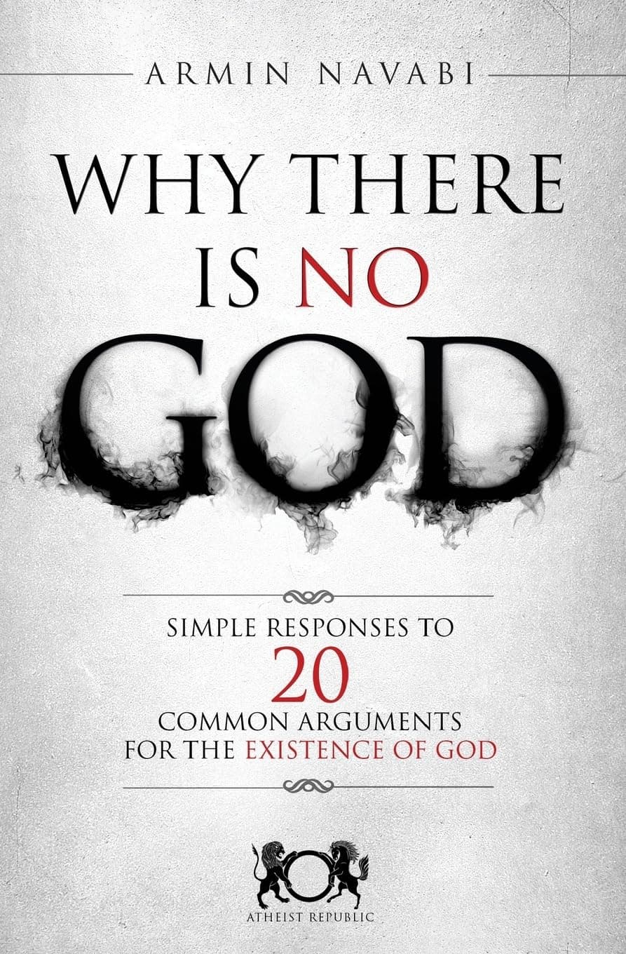 Why There Is No God: Simple Responses to 20 Common Arguments for the Existence of God Paperback – 6 October 2014