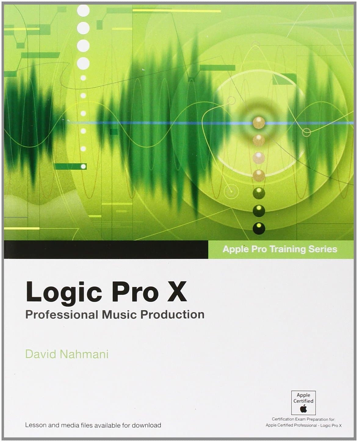 Logic Pro X: Professional Music Production (Apple Pro Training)