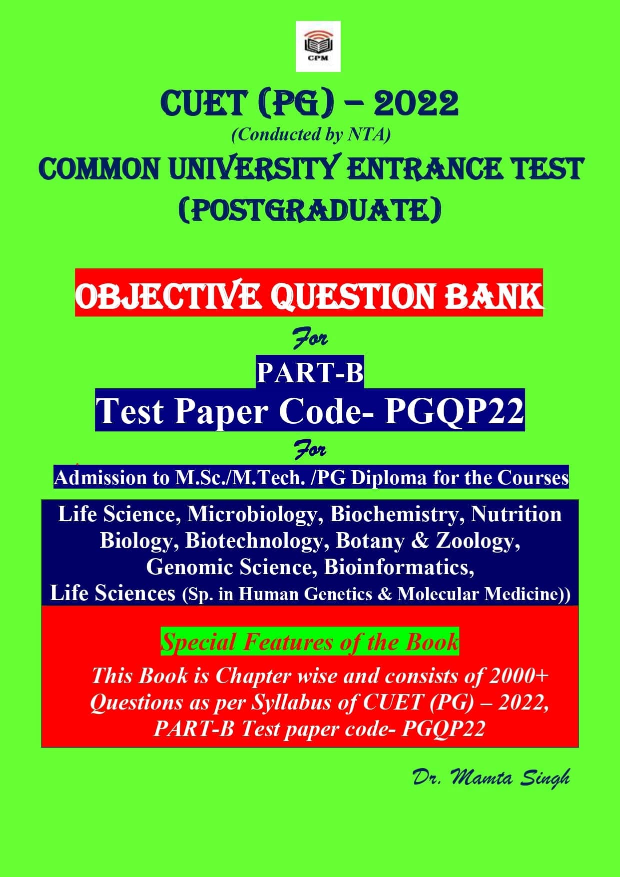 NTA CUET PG EXAM 2022 OBJECTIVE QUESTION BANK FOR COMMON UNIVERSITY ENTRANCE TEST (POSTGRADUATE) CUET (PG) – 2022 (Conducted by NTA) For PART-B Test paper code- PGQP22 for Admission to M.Sc. / M.Tech ./ PG Diploma ) M.Sc. Life Science, Microbiology, Biochemistry, Nutrition, Biology, Biotechnology, Zoology, Genomic Science, Bioinformatics, Botany