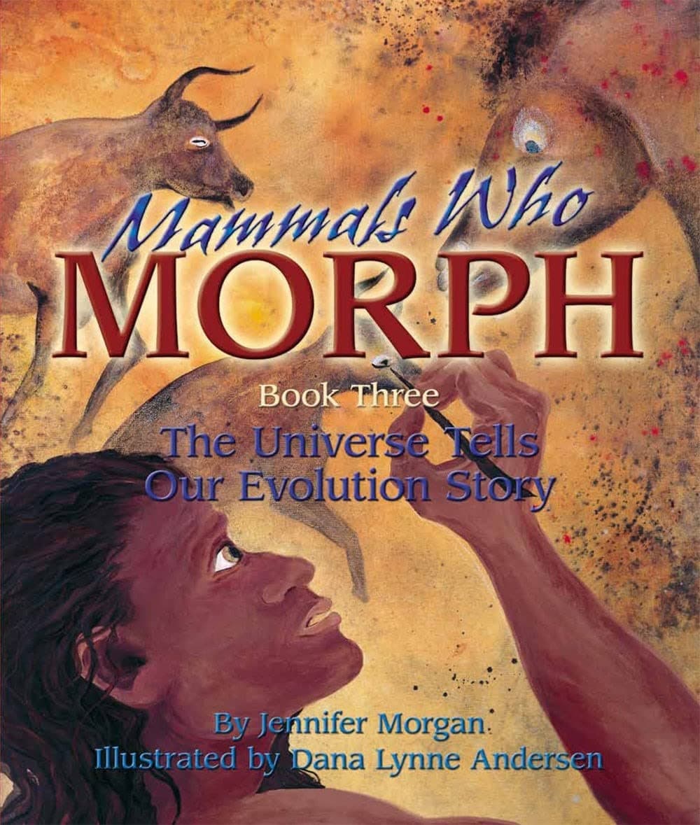 Mammals Who Morph: Book Three: the Universe Tells Our Evolution Story