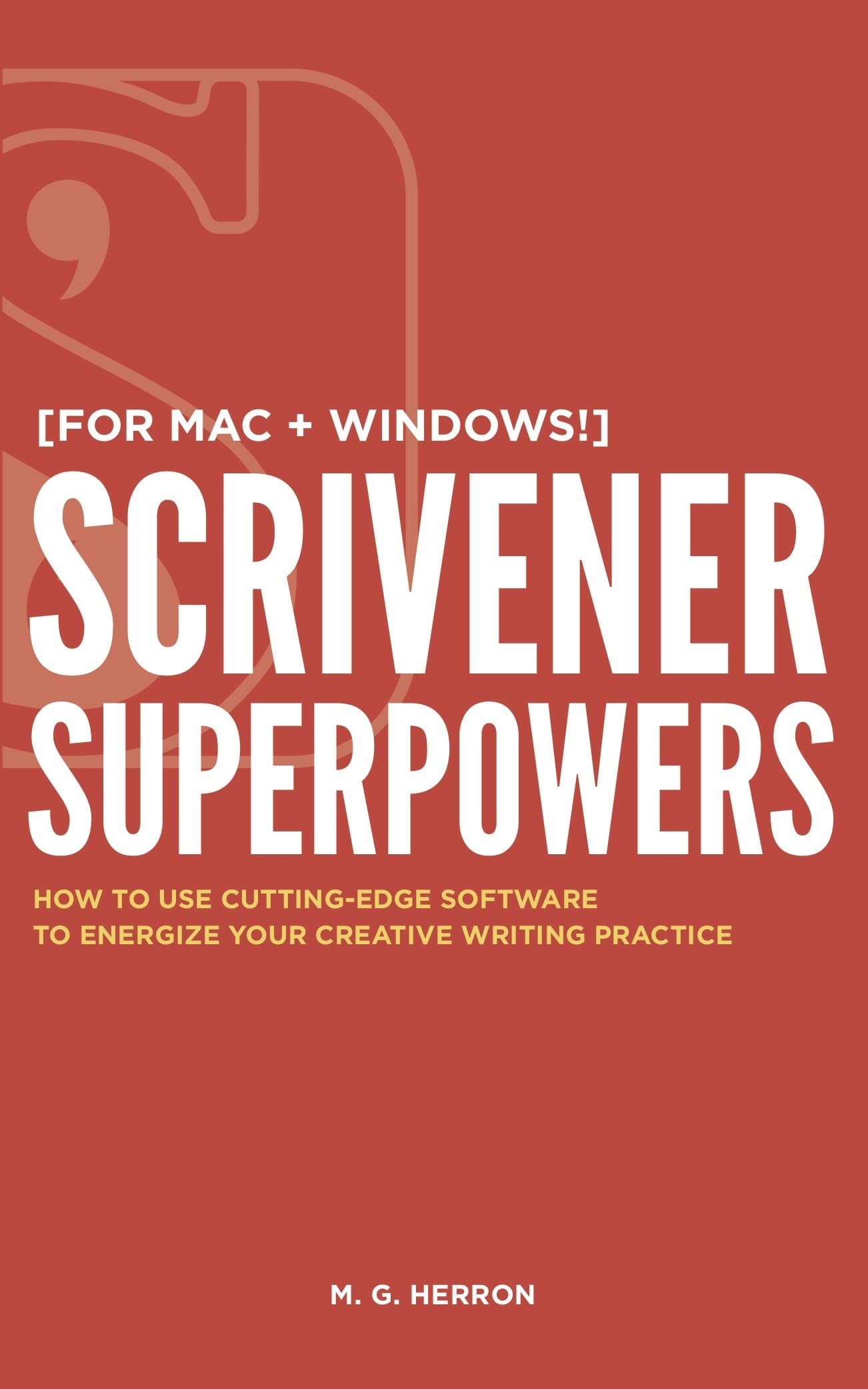 Scrivener Superpowers: How to Use Cutting-Edge Software to Energize Your Creative Writing Practice Kindle Edition