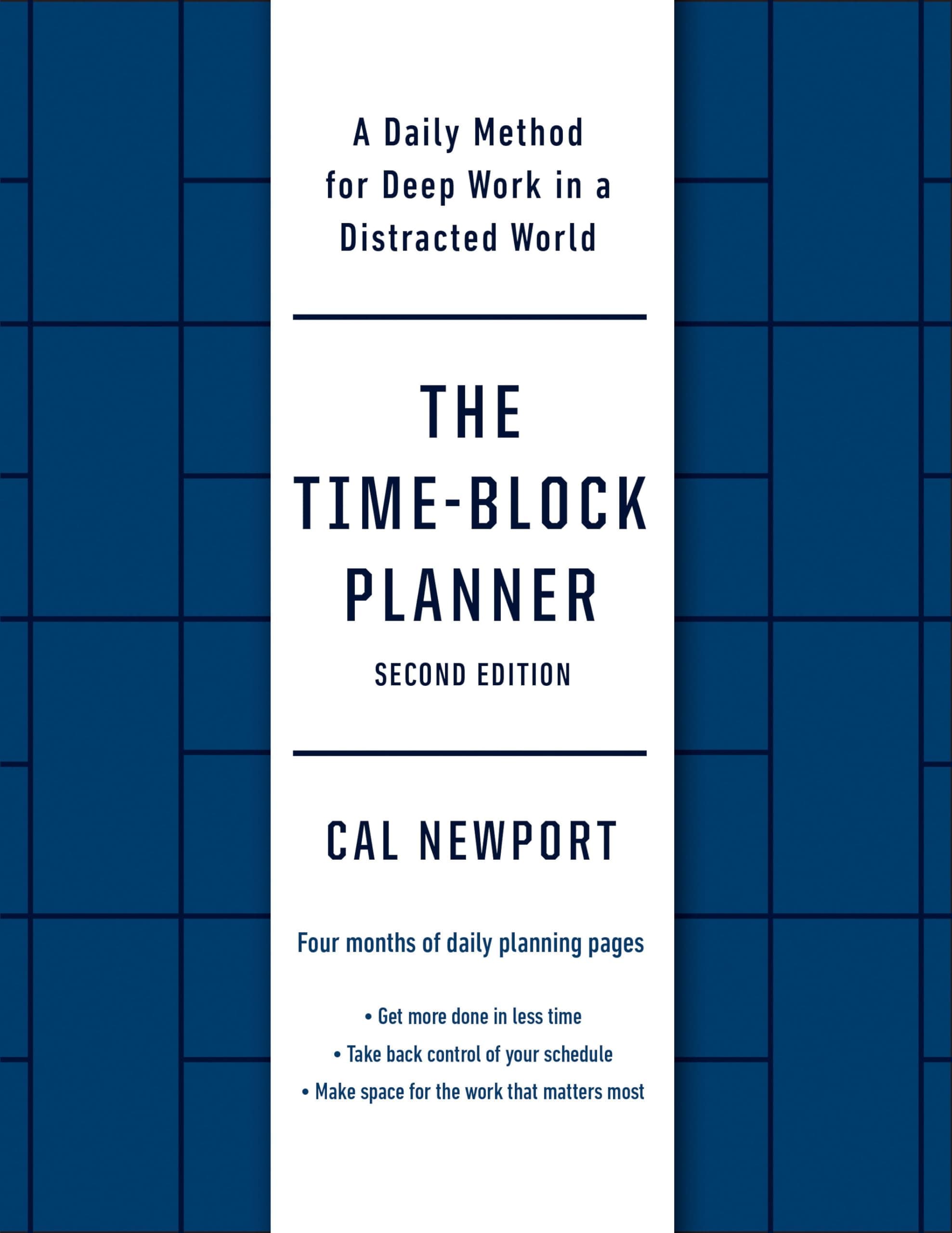 The Time-Block Planner (Second Edition): A Daily Method for Deep Work in a Distracted World