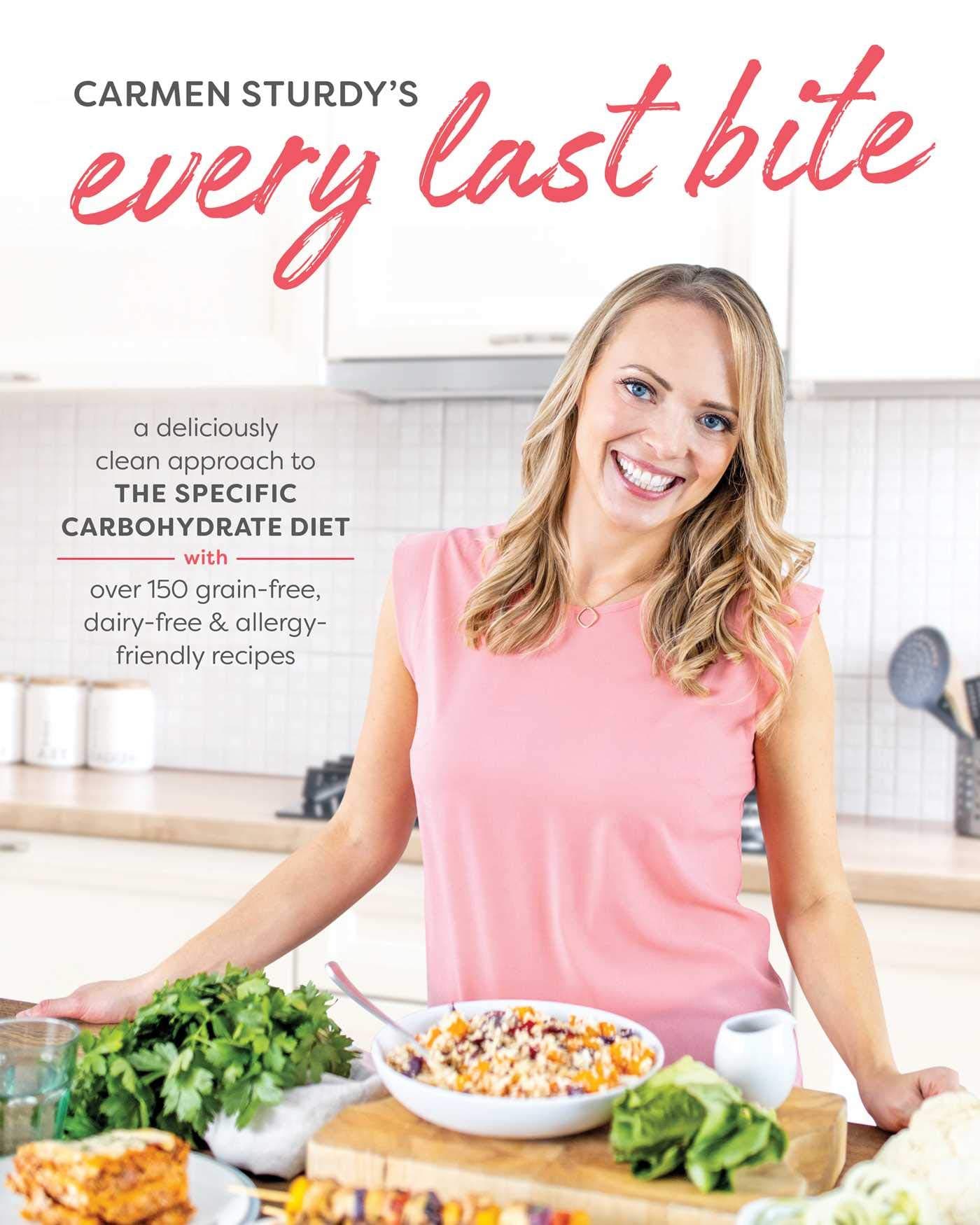 Every Last Bite: A Deliciously Clean Approach to the Specific Carbohydrate Diet with Over 150 Grain-Free, Dairy-Free & Allergy-Friendly Recipes