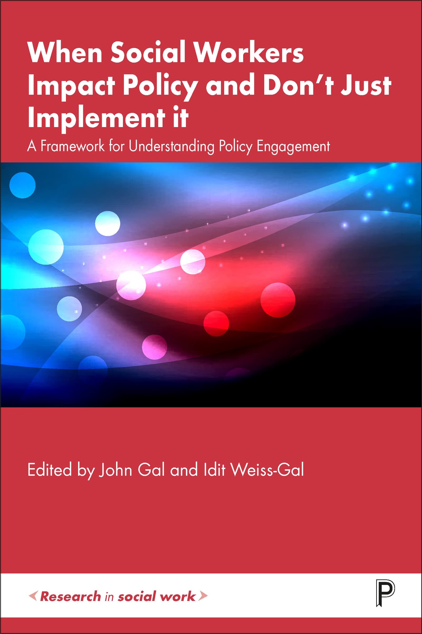 When Social Workers Impact Policy and Don't Just Implement It: A Framework for Understanding Policy Engagement (Research in Social Work)
