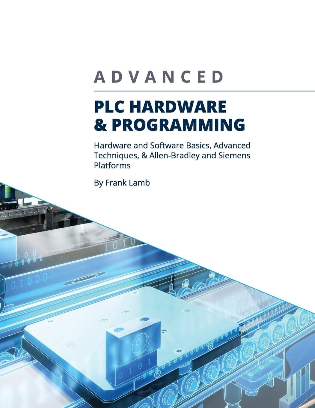 Advanced PLC Hardware & Programming: Hardware and Software Basics, Advanced Techniques & Allen-Bradley and Siemens Platforms Paperback – 8 April 2019