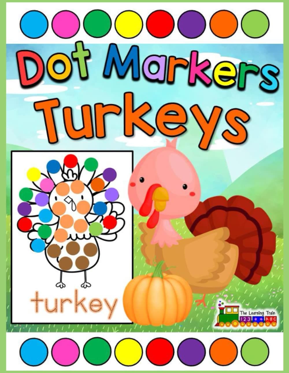 Dot Markers Turkeys: Thanksgiving and Fall Easy Guided Big Dots Workbook for Kids to use with Paint Daubers, Paint Dotters, Dot Markers, and Do a Dot Markers