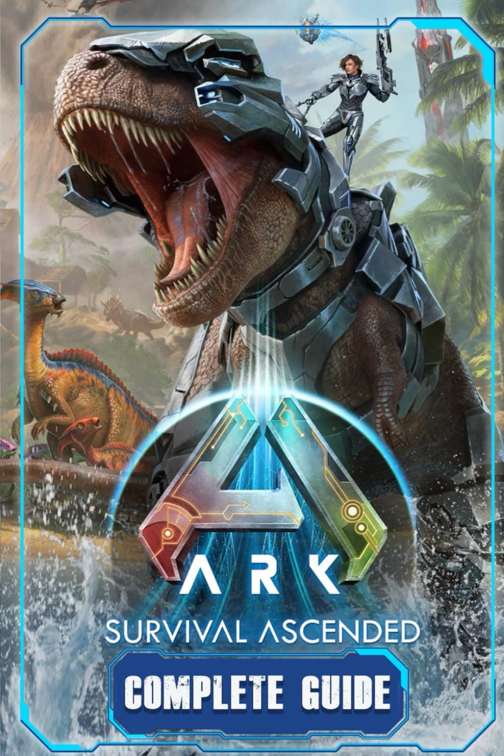 ARK: Survival Ascended: Complete Guide and Walkthrough: Best Tips and Cheats, Walkthrough, Strategies (100% Helpful/ 100% Guide) Paperback – December 20, 2023