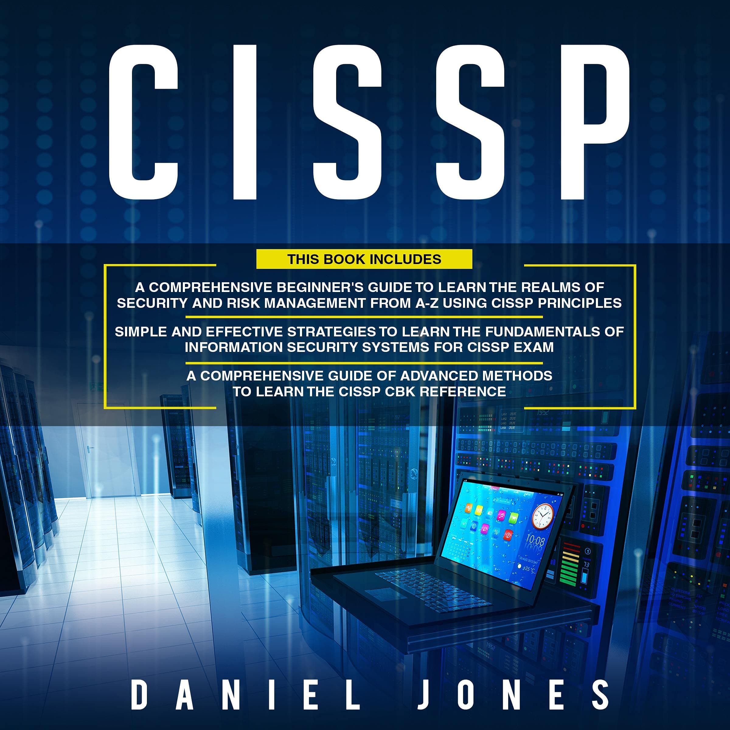 CISSP: 3 in 1: Beginner's Guide to Learn the Realms of Security and Risk Management from A-Z Using CISSP Principles+ Simple and Effective Strategies+ Advanced Methods to Learn the CISSP CBK Reference