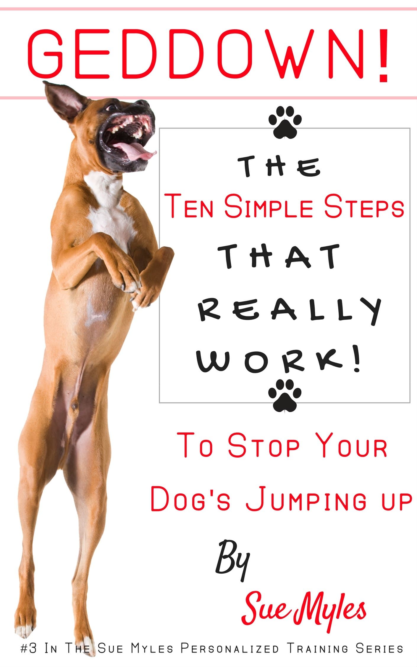 GedDown! The Ten Simple Steps- That Really Work! - To Stop Your Dog's Jumping Up (The Sue Myles Ten Simple Steps Series Book 3)