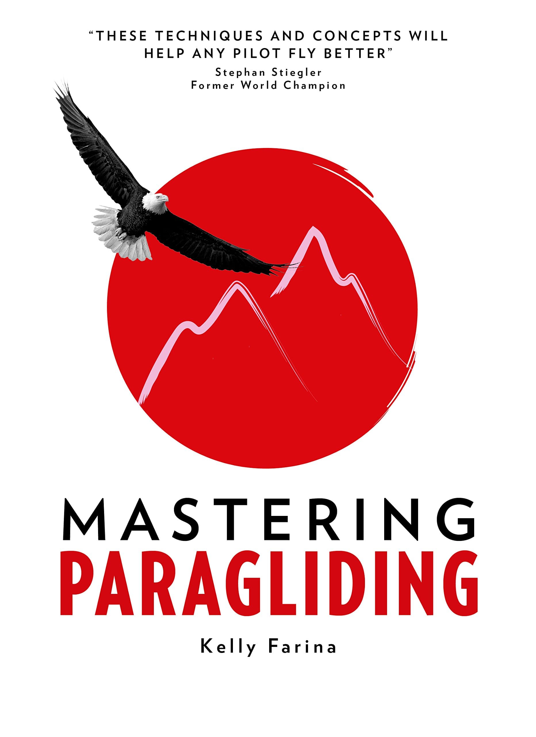 Mastering Paragliding: A systematic approach to learning to fly, by alpine guide Kelly Farina Flexibound – 4 July 2016