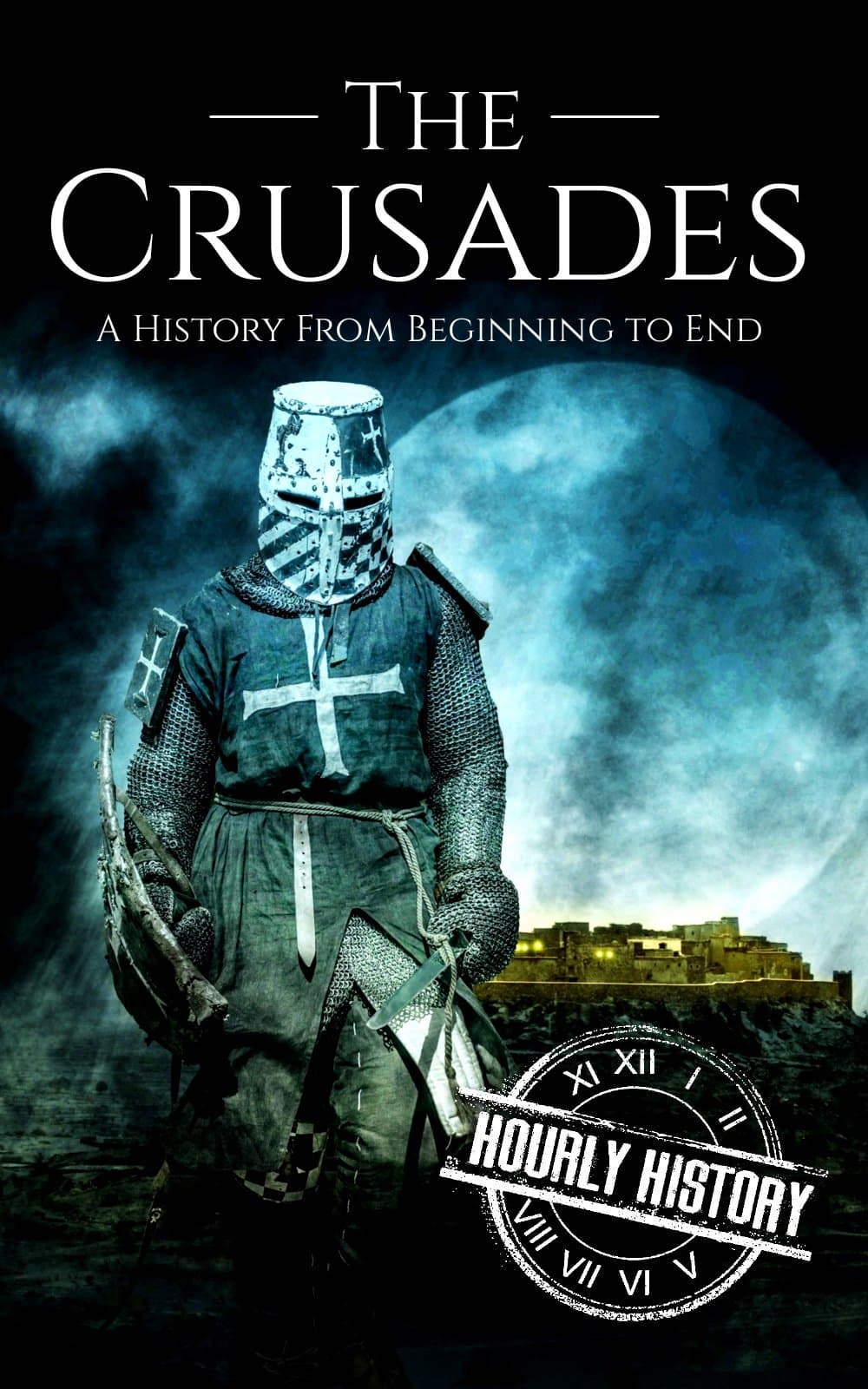 The Crusades: A History From Beginning to End (Medieval History)