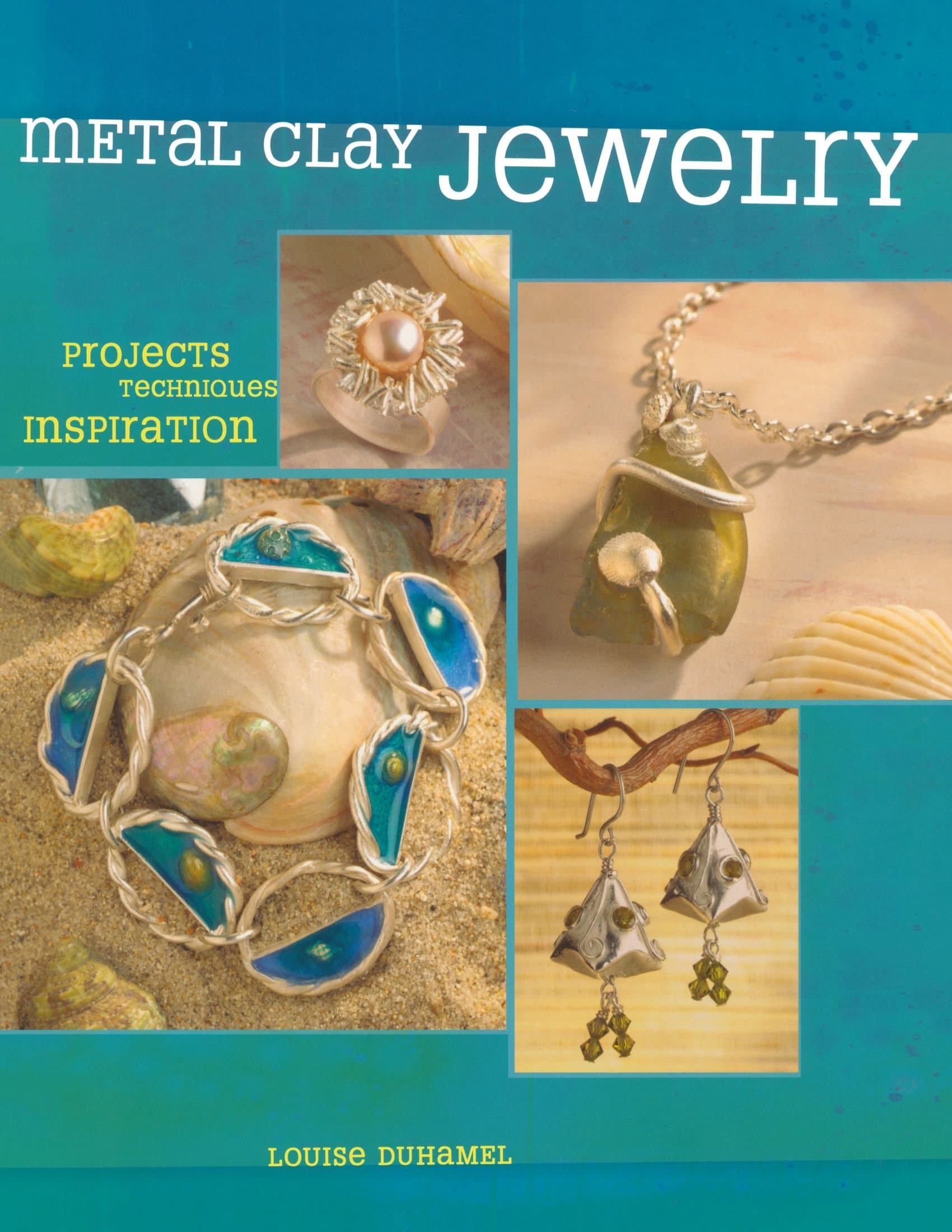Metal Clay Jewelry: Projects, Techniques, Inspiration
