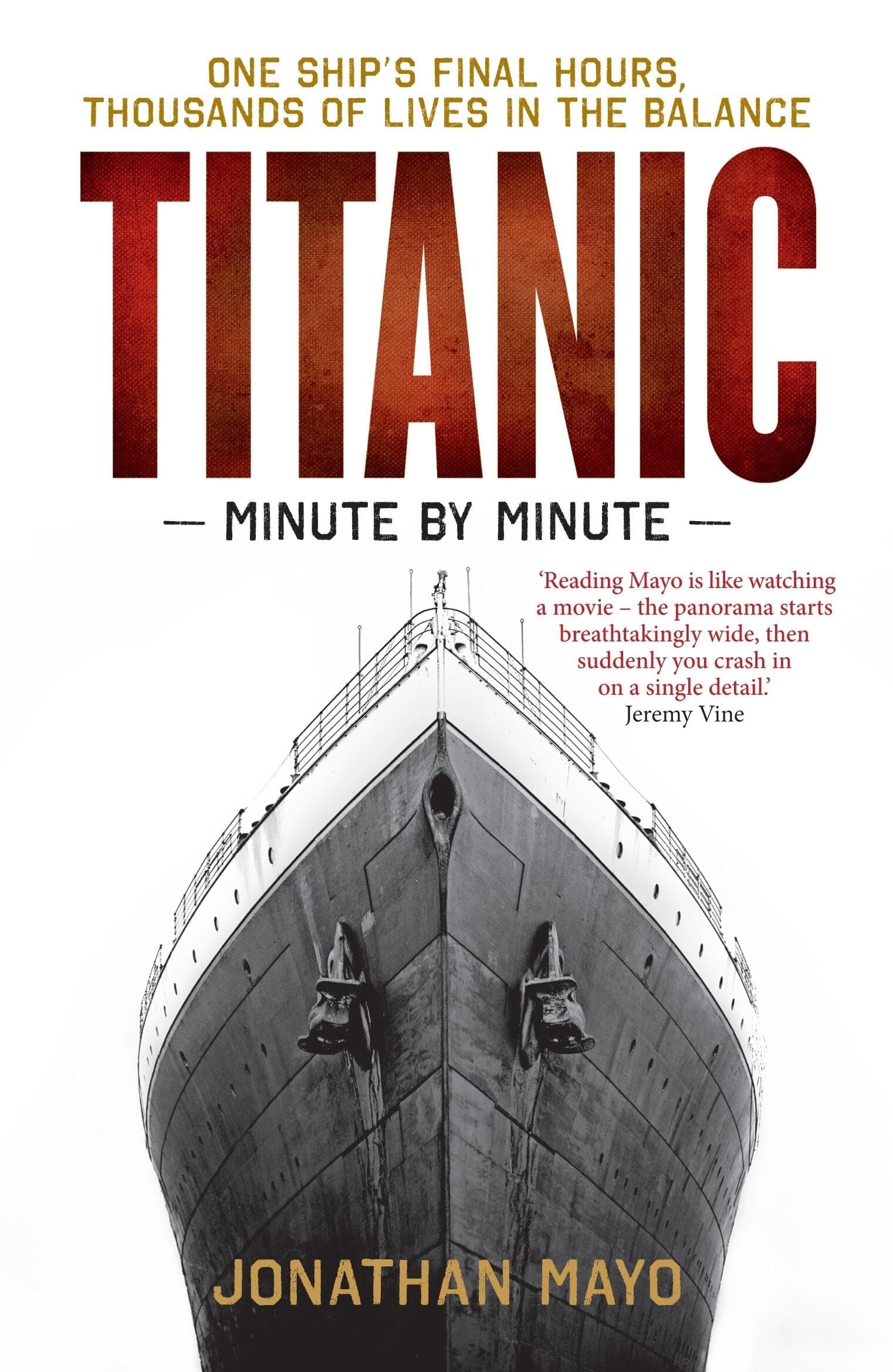 Titanic: Minute by Minute: One Ship's Final Hours, Thousands of Live in the Balance