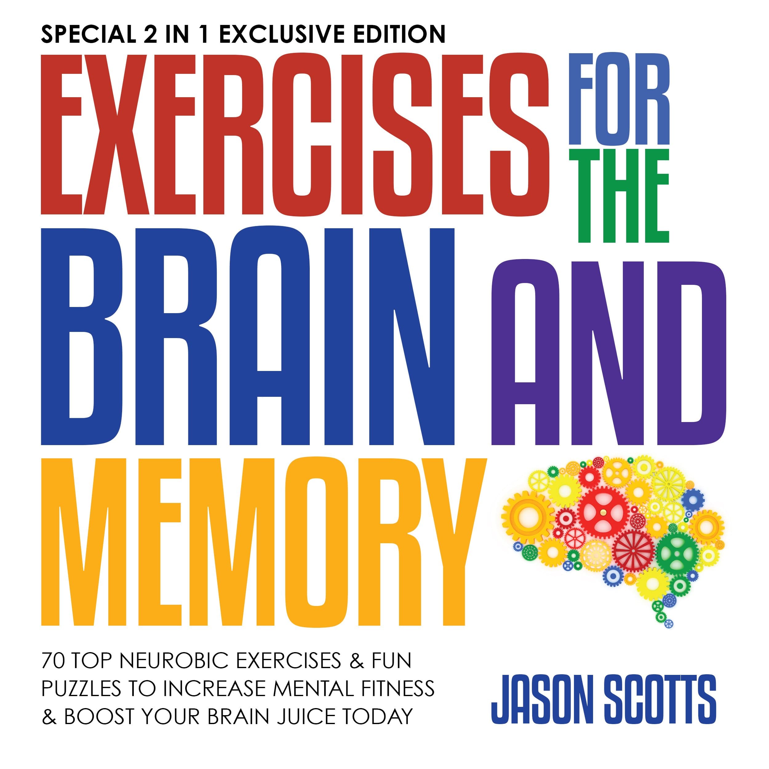 Exercises for the Brain and Memory: 70 Neurobic Exercises & FUN Puzzles to Increase Mental Fitness & Boost Your Brain Juice Today: (Special 2 In 1 Exclusive Edition)