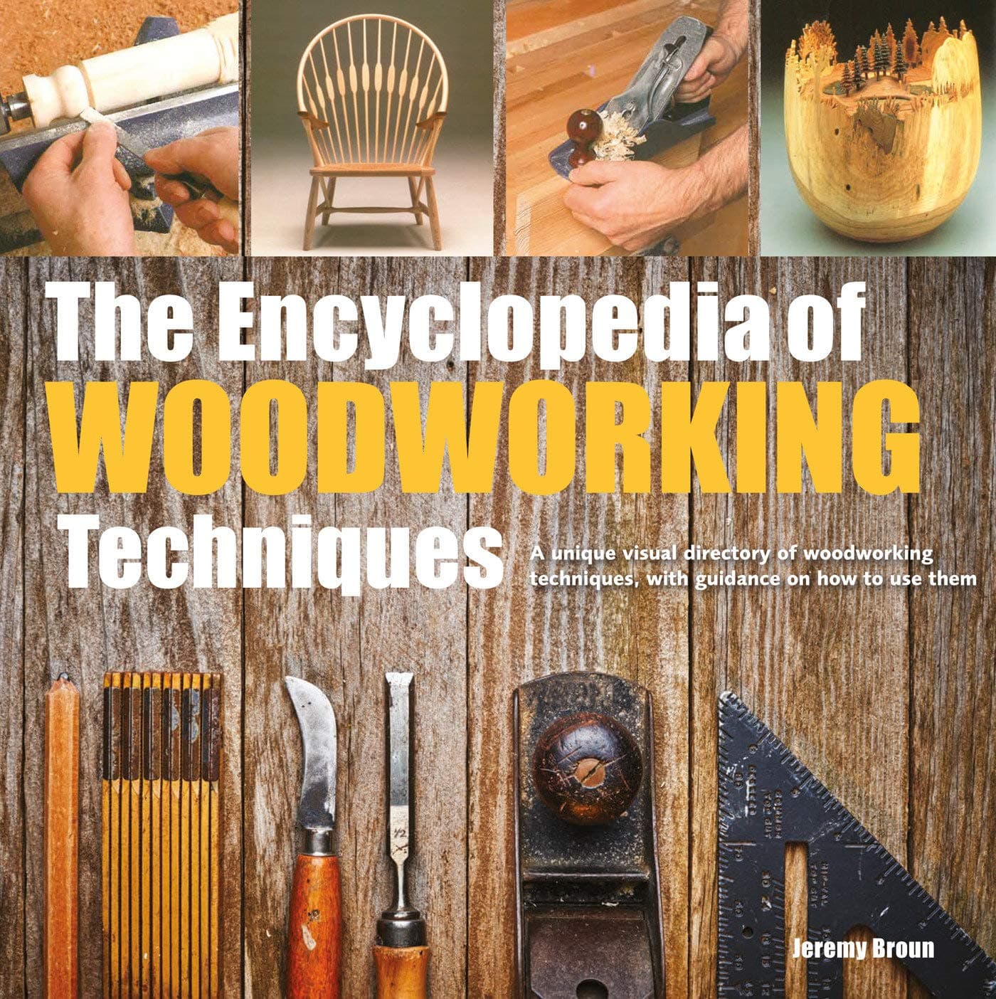Search Press The Encyclopedia of Woodworking Techniques: A Unique Visual Directory of Woodworking Techniques, with Guidance on How to Use Them