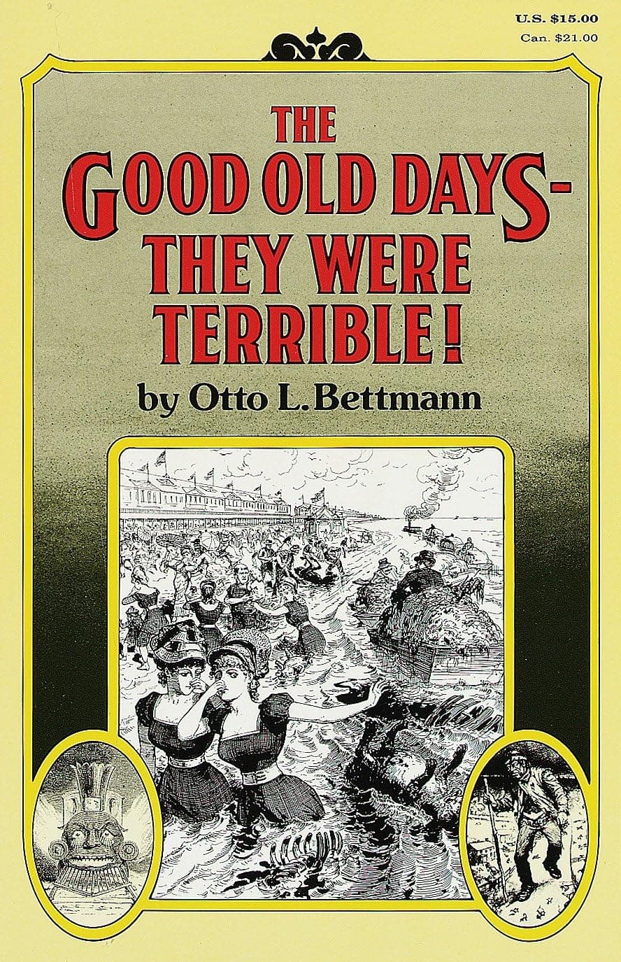 The Good Old Days: They Were Terrible!