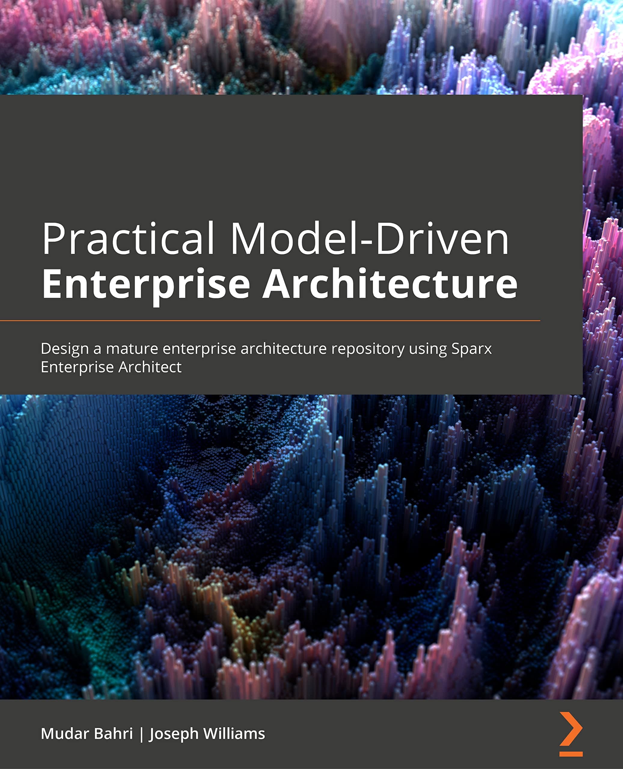 Mudar BahriPractical Model-Driven Enterprise Architecture: Design a mature enterprise architecture repository using Sparx Systems Enterprise Architect and ArchiMate® 3.1