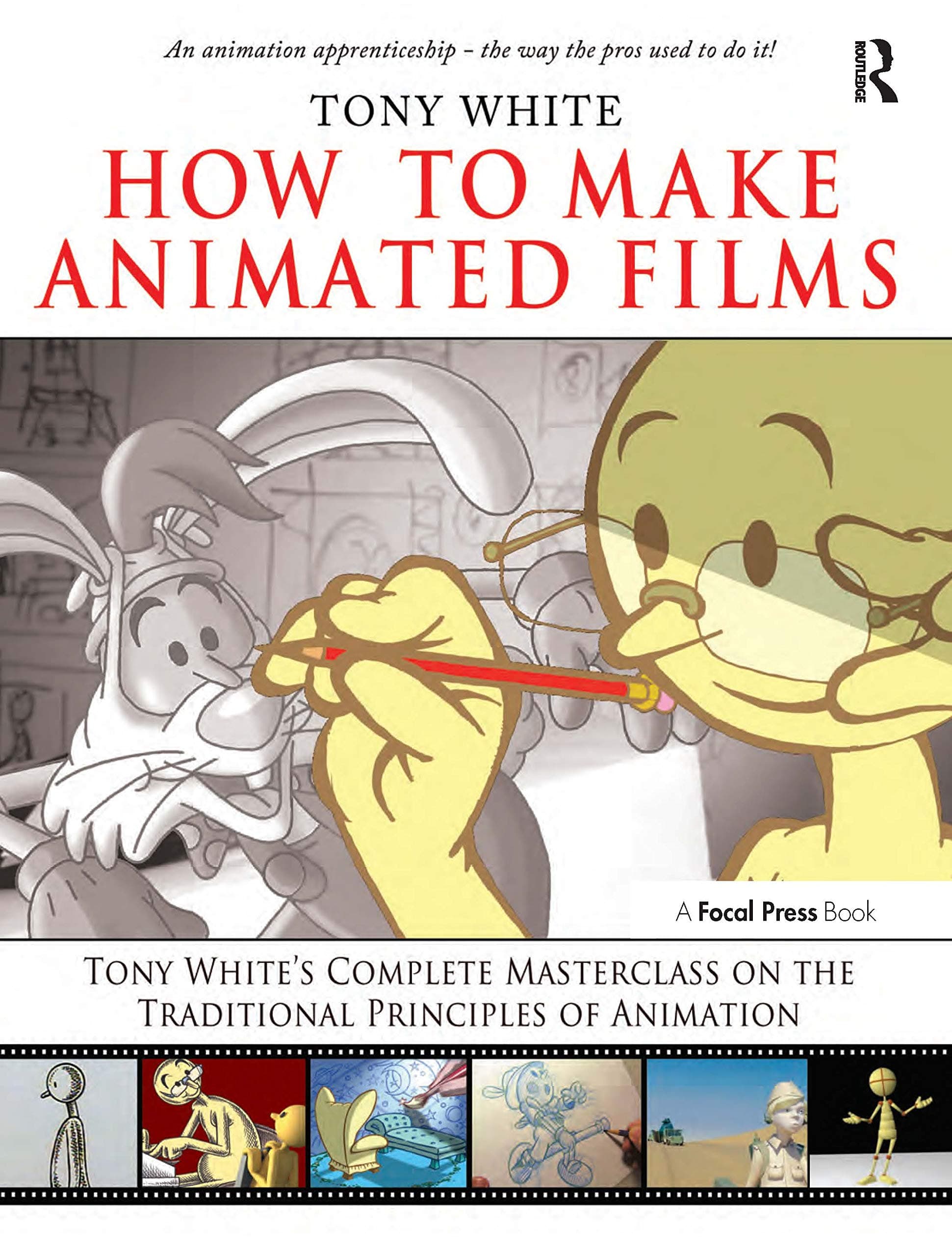 How to Make Animated Films: Tony White's Masterclass Course on the Traditional Principles of Animation Paperback – Animated, 12 May 2009