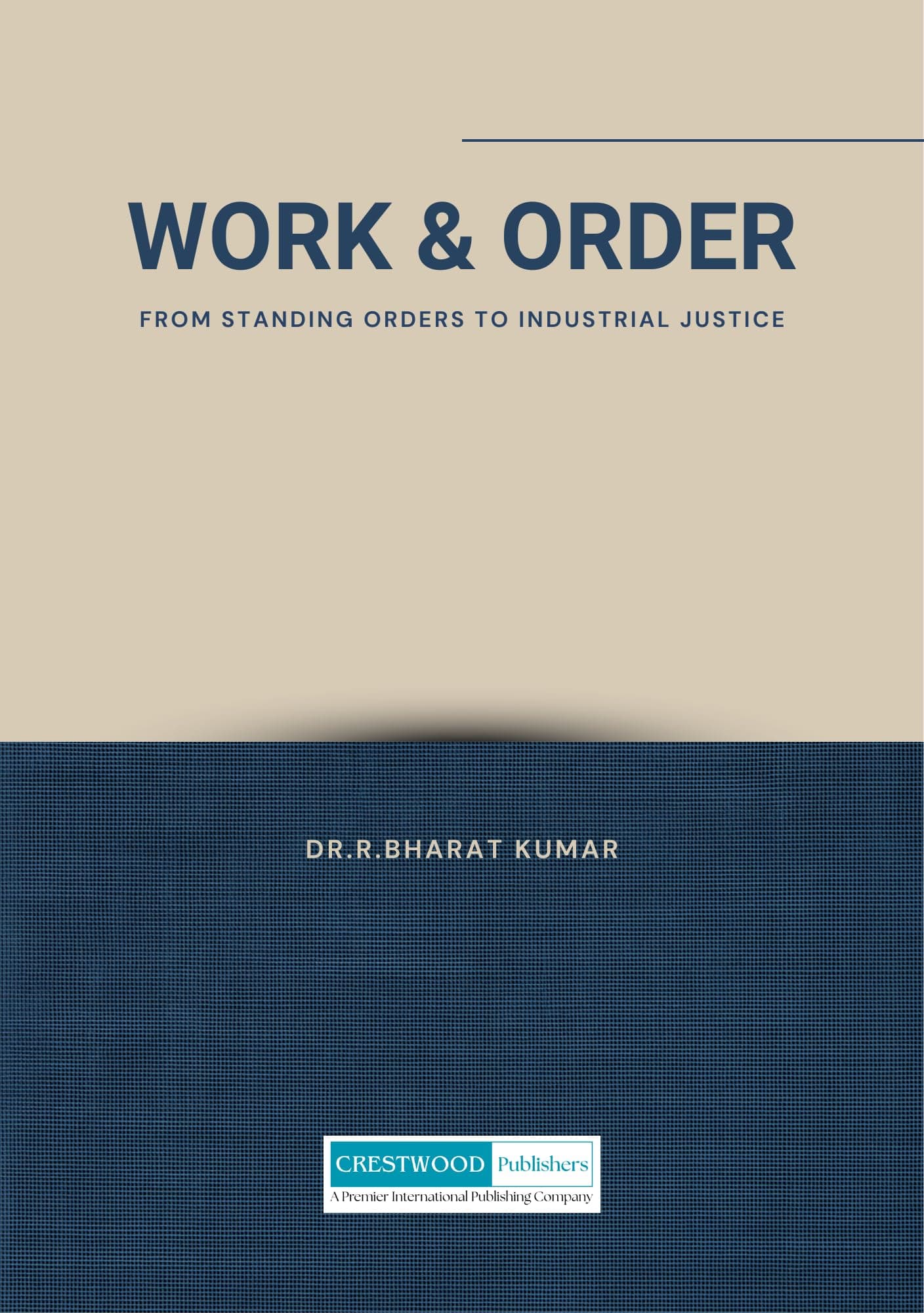Work & Order: From Standing Orders to Industrial Justice by Dr. R. Bharat Kumar (A Young Advocate's Handbook)