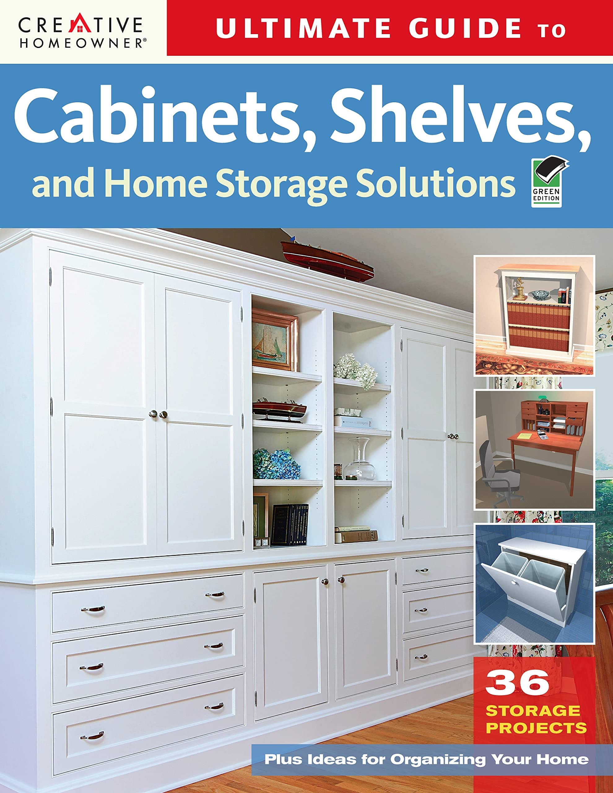 Ultimate Guide to Cabinets, Shelves & Home Storage Solutions (Creative Homeowner)