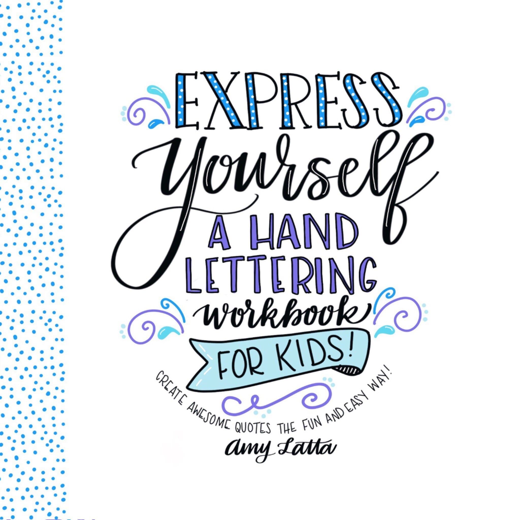 Express Yourself: A Hand Lettering Workbook for Kids: Create Awesome Quotes the Fun & Easy Way! Paperback – October 2, 2018